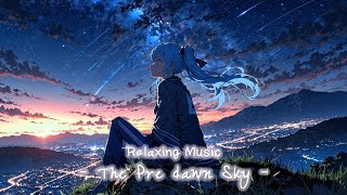 【Relaxing Music】夜明け前 - The Pre Dawn Sky - ｜Piano Music to chill / to sleep ｜