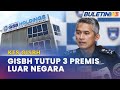 OP GLOBAL | Tiga Premis GISBH Di Luar Negara Dikesan Henti Operasi