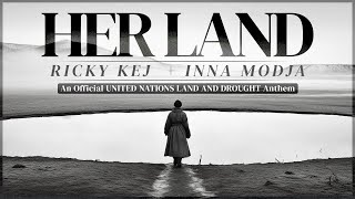 HER LAND | Ricky Kej \u0026 Inna Modja | United Nations Land and Draught | #HerLand