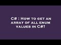 C# : How to get an array of all enum values in C#?