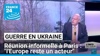 Réunion informelle sur la guerre en Ukraine à Paris : l'Europe reste un acteur • FRANCE 24