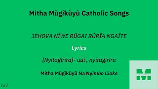 JEHOVA NĨWE RŨGAI RŨRĨA NGAĨTE  -(LYRICS)  #Mithamugikuyu