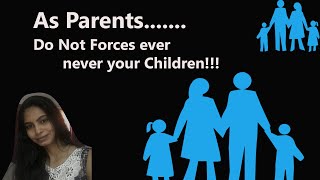 #Don't Forces #children for anything in life, સંતાનો સાથે કદી કોઈ પણ જાતની જાબિરજસ્તી કરશો નહીં !!