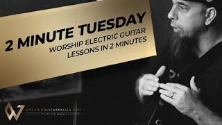 2 Minute Tuesday - Worship Electric Guitar Lessons in 2 Minutes | Worship Guitar Skills