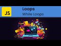 JavaScript - Loops: While Loops (Looping with a Condition)