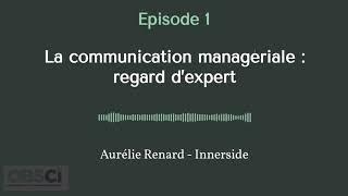 La Communication Managériale : Regard d'expert [Podcast de l'OBSCI - épisode 1]