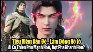 So Sánh Tuổi Tác Khi Tiêu Viêm Đột Phá Đấu Đế Và Lâm Động Đột Phá Võ Tổ! Đấu Phá Thương Khung Phần 5