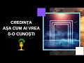 puterea credinȚei aȘa cum ai vrea s o cunoȘti