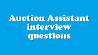 Auction Assistant interview questions