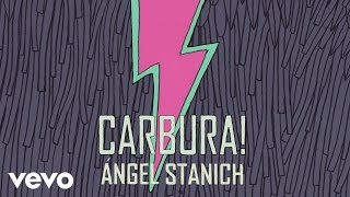 Angel Stanich - Carbura! (Audio)