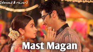 Mast magan [Slowed+Reverb]- Arijit Singh | Textaudio Lyrics #arijitsingh #lofi