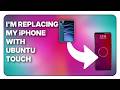 I'm replacing my iPhone with Ubuntu Touch!