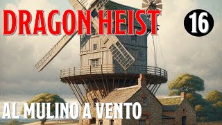 D&D | Dragon Heist - 16 - Al mulino a vento