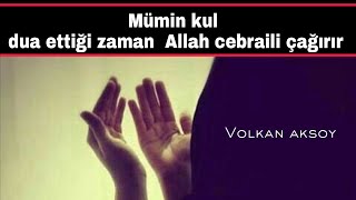 Mumin kul dua ettiği zaman Allahu teala cebraili çağırır | Volkan aksoy