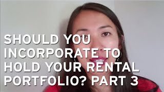 Should You Incorporate to Hold Your Rental Portfolio? Part 3 | Cherry Chan