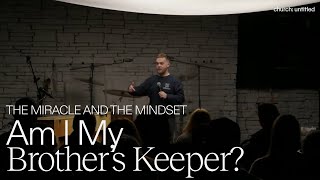 The Miracle and the Mindset: Am I My Brother's Keeper? | February 9, 2025 | church: untitled