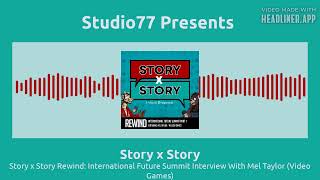 Story x Story Rewind: International Future Summit Interview With Mel Taylor (Video Games) |...