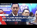 Menteri ATR/BPN AHY Sebut Masalah Pengadaan Lahan IKN Bisa Diselesaikan: Ada Progresnya