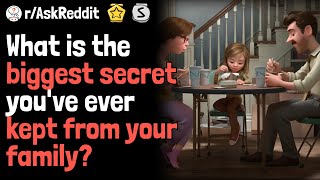 What Is The Biggest Secret You've Ever Kept From Your Family? | AskReddit