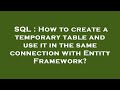 SQL : How to create a temporary table and use it in the same connection with Entity Framework?
