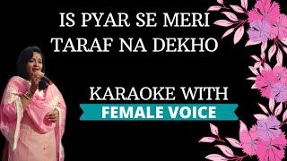 Is Pyar Se Meri Taraf Na Dekho Karaoke With Female Voice