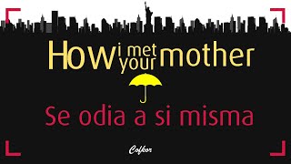 How I Met Your Mother Se Odia a Si Misma.