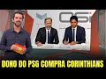 SAIU AGORA: DONO DO PSG CONFIRMA AQUISIÇÃO DO CORINTHIANS! NOTÍCIAS DO CORINTHIANS HOJE