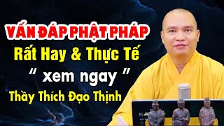 VẤN ĐÁP PHẬT PHÁP RẤT HAY VÀ THỰC TẾ VỚI ĐỜI SỐNG | Thầy Thích Đạo Thịnh