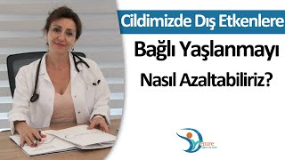 Cildimizde Dış Etkenlere Bağlı Yaşlanmayı Nasıl Azaltabiliriz? | Uzm. Dr. Emre Topal