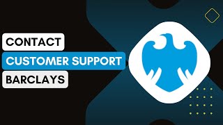 How Do I Contact Barclays Customer Support For Assistance With The App Or My Accounts !