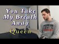 You Take My Breath Away - Queen cover