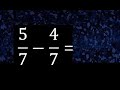 5/7 menos 4/7 , Resta de fracciones homogeneas , igual denominador . 5/7-4/7