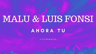 MALU & LUIS FONSI - AHORA TU (LETRA)