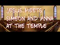 Jesus meets Simeon and Anna