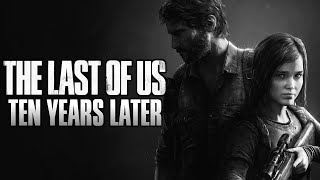 How The Last of Us Changed The Industry | 10 Years Later Retrospective