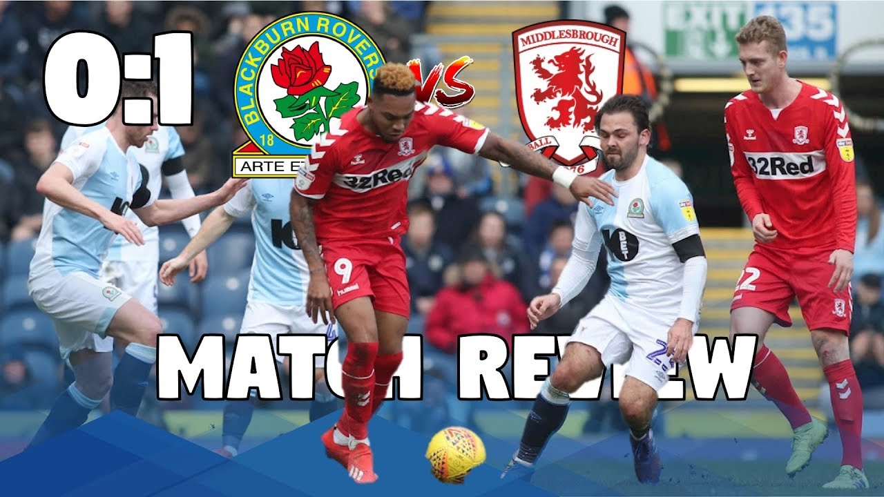 Blackburn Rovers Vs Middlesbrough (0-1) - Match Review - YouTube