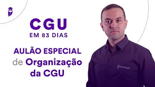 Projeto CGU em 83 dias: Aulão Especial de Organização da CGU