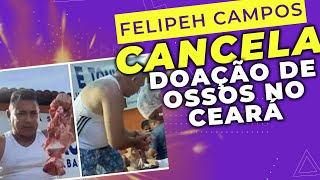 FELIPEH CAMPOS CANCELA DOAÇÃO DE OSSOS NO CEARÁ!!!