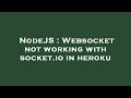 NodeJS : Websocket not working with socket.io in heroku