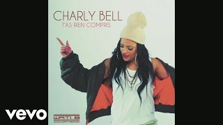 Charly Bell - T'as rien compris (Audio)