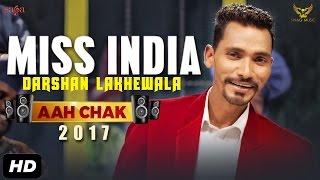 Darshan Lakhewala : Miss India (Full Video) Aah Chak 2017 | New Punjabi Songs 2017 | Saga Music
