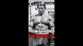 How Strong was Arnold Schwarzenegger ?