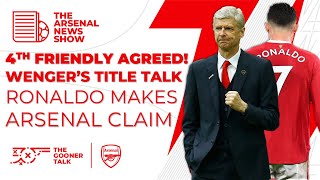 The Arsenal News Show EP224: Arsenal Agree New Friendly, Wenger On Title Chances, Ronaldo Chaos