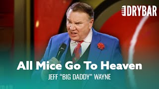 All Mice Go To Heaven. Jeff "Big Daddy" Wayne - Full Special