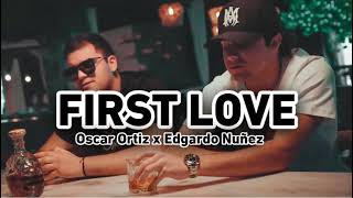 Oscar Ortiz, Edgardo Nuñez - First Love Letra