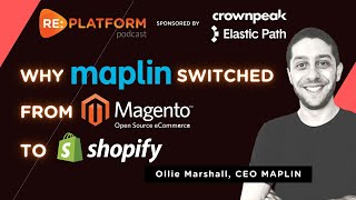 Why Maplin Made A Platform Pivot From Open Source Magento to Shopify, with MD Ollie Marshall