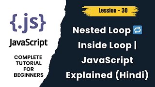 JavaScript Nested Loop Explained | Loop Inside Loop | Hindi Tutorial - lession 30