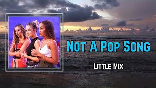 Little Mix - Not A Pop Song (Lyrics) 🎵