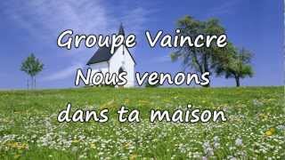 Groupe Vaincre - Nous venons dans ta maison [avec paroles]