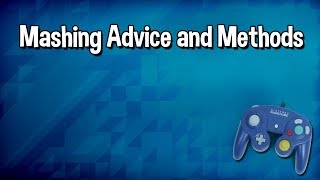 Button Mashing Advice and Methods